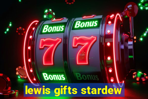 lewis gifts stardew